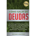 Cómo Salir de Deudas: Una Estrategia Probada Para Tomar El Control de Tu Libertad Financiera y Superar Las Deudas, Préstamos Vehiculares, Préstamos Es