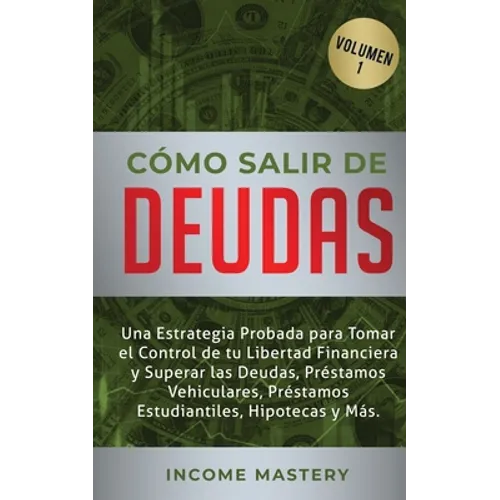 Cómo Salir de Deudas: Una Estrategia Probada Para Tomar El Control de Tu Libertad Financiera y Superar Las Deudas, Préstamos Vehiculares, Préstamos Es