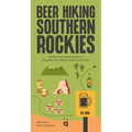 Beer Hiking Southern Rockies: 45 Hikes and Microbreweries in Colorado, New Mexico, Arizona and Utah