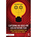 Capturing Big Ideas for Less in Feature Film: How a Limited Environment Can Serve Substantial Themes