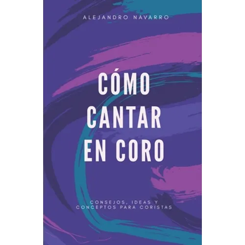 Cómo cantar en coro: Consejos, ideas y conceptos para coristas