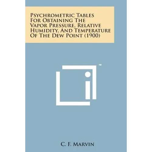 Psychrometric Tables for Obtaining the Vapor Pressure, Relative Humidity, and Temperature of the Dew Point (1900)