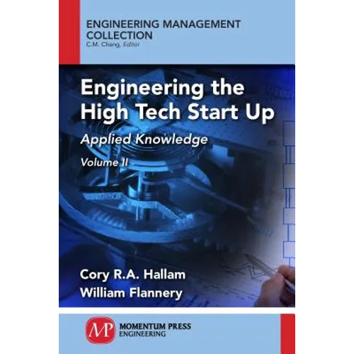 Engineering the High Tech Start Up, Volume II: Applied Knowledge