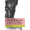 Socrates for Kids: Learning to Think Like a Philosopher