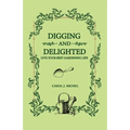 Digging and Delighted: Live Your Best Gardening Life