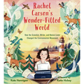 Rachel Carson's Wonder-Filled World: How the Scientist, Writer, and Nature Lover Changed the Environmental Movement