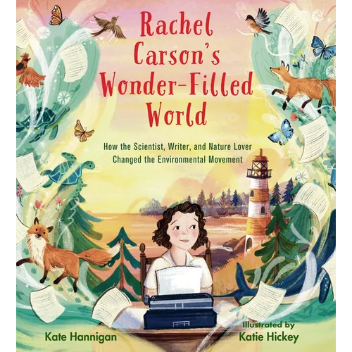 Rachel Carson's Wonder-Filled World: How the Scientist, Writer, and Nature Lover Changed the Environmental Movement