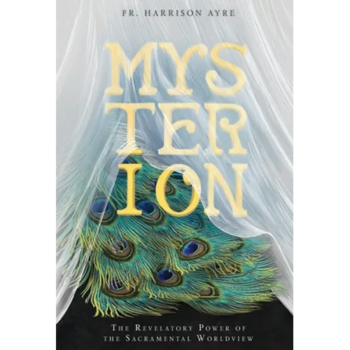 Mysterion: The Revelatory Power of the Sacramental Worldview
