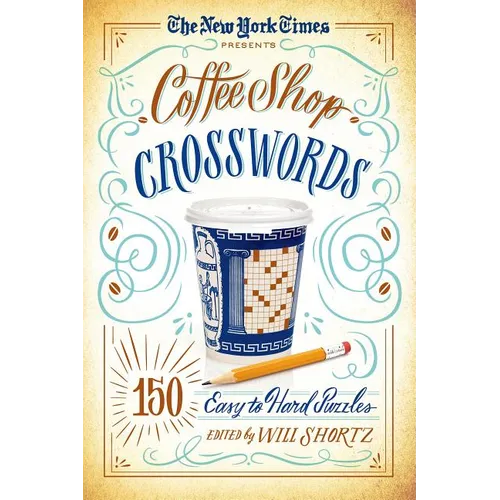 The New York Times Presents Coffee Shop Crosswords: 150 Easy to Hard Puzzles