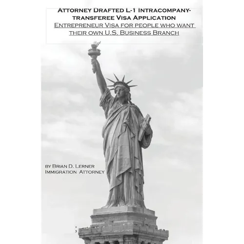 Attorney Drafted L-1 Intracompany-Transferee Visa Application: Entreprenuer Visa For People Who Want Their Own U.S. Business Branch