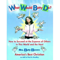 What Would Betty Do?: How to Succeed at the Expense of Others in the World and the Next