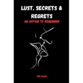 Lust, Secrets & Regrets: An Affair to Remember