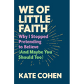 We of Little Faith: Why I Stopped Pretending to Believe (and Maybe You Should Too)