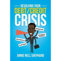 Resolving Your Debt/Credit Crisis