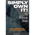 Simply Own It! The American Dream: Increase Wealth With Commercial Real Estate