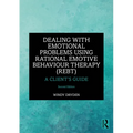 Dealing with Emotional Problems Using Rational Emotive Behaviour Therapy (REBT): A Client's Guide