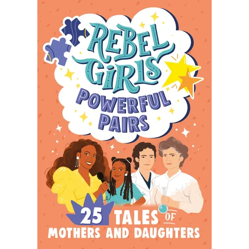 Rebel Girls Powerful Pairs: 25 Tales of Mothers and Daughters