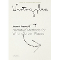 Writingplace Journal for Architecture and Literature 5: Narrative Methods for Writing Urban Places