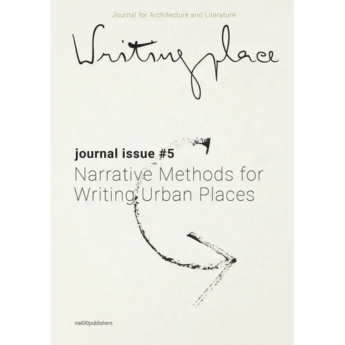 Writingplace Journal for Architecture and Literature 5: Narrative Methods for Writing Urban Places