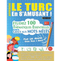 Apprendre Le Turc En s'Amusant - Pour Les Adultes: Niveau Facile À Avancé - Étudiez 100 Thématiques Essentielles Grâce Aux Mots Mêlés - Vol.1