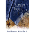 Natural Theology: Comprising "Nature and Grace" by Professor Dr. Emil Brunner and the Reply "No!" by Dr. Karl Barth