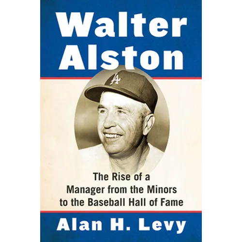 Walter Alston: The Rise of a Manager from the Minors to the Baseball Hall of Fame