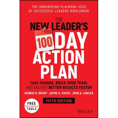 The New Leader's 100-Day Action Plan: Take Charge, Build Your Team, and Deliver Better Results Faster