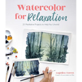 Watercolor for Relaxation: 25 Meditative Projects to Help You Unwind