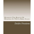 Humility The Beauty Of Holiness In-Depth Bible Study