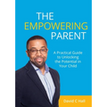 The Empowering Parent: A Practical Guide to Unlocking the Potential in Your Child