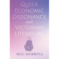 Queer Economic Dissonance and Victorian Literature
