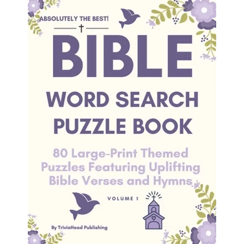 ABSOLUTELY THE BEST! Bible Word Search Puzzle Book, Volume 1: 80 Large-Print Themed Puzzles Featuring Uplifting Bible Verses and Hymns