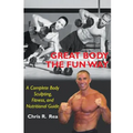 Great Body The Fun Way: A Complete Body Sculpting, Fitness, and Nutritional Guide