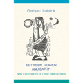 Between Heaven and Earth: New Explorations of Great Biblical Texts