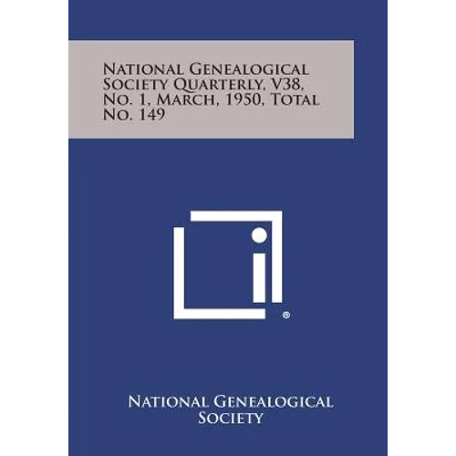 National Genealogical Society Quarterly, V38, No. 1, March, 1950, Total No. 149
