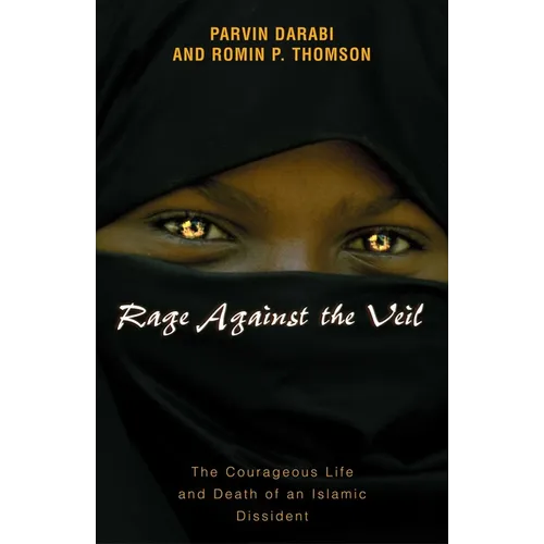 Rage Against the Veil: The Courageous Life and Death of an Islamic Dissident