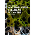 Water-Blown Cellular Polymers: A Practical Guide