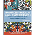 Magnificent Mandalas Adult Coloring Book 4 - Mandala Meditation for Adults Relaxation and Stress Relief: Zen and the Art of Coloring Yourself Calm Adu