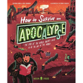 How to Survive an Apocalypse: The End of the World Doesn't Have to Be the End of the World