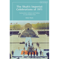 The Shah's Imperial Celebrations of 1971: Nationalism, Culture and Politics in Late Pahlavi Iran