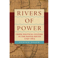 Rivers of Power: Creek Political Culture in the Native South, 1750-1815