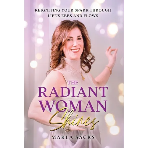 The Radiant Woman Shines: Reigniting Your Spark Through Life's Ebbs and Flows