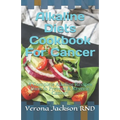 Alkaline Diets Cookbook For Cancer: A Complete Alkaline Recipes Diets to Prevent & Reverse Cancer!