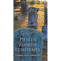 Fifteen Florida Cemeteries: Strange Tales Unearthed
