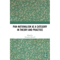 Pan-Nationalism as a Category in Theory and Practice