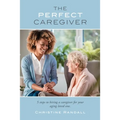 The Perfect Caregiver: 5 steps to hiring a caregiver for your aging loved one