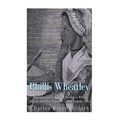 Phillis Wheatley: The Life and Legacy of the Slave Who Became Colonial America's Most Famous Poet