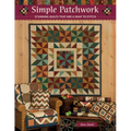 Simple Patchwork: Stunning Quilts That Are a Snap to Stitch