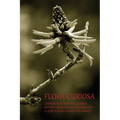 Flora Curiosa: Cryptobotany, Mysterious Fungi, Sentient Trees, and Deadly Plants in Classic Science Fiction and Fantasy