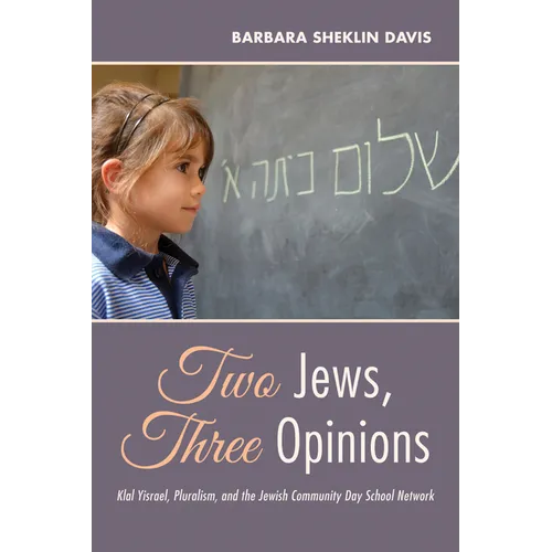 Two Jews, Three Opinions: Klal Yisrael, Pluralism, and the Jewish Community Day School Network